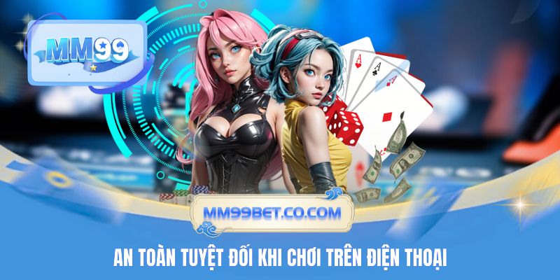 An toàn tuyệt đối khi chơi trên điện thoại An toàn tuyệt đối khi chơi trên điện thoại