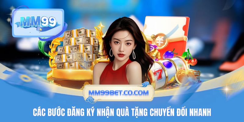 Các bước đăng ký nhận quà tặng chuyển đổi nhanh