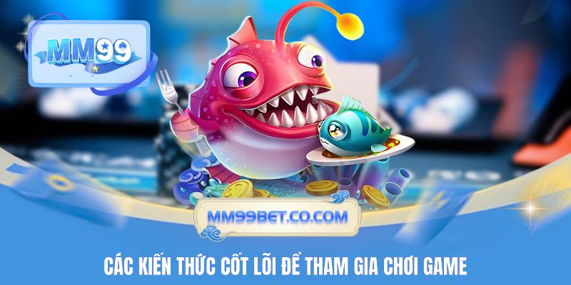 Các kiến thức cốt lõi để tham gia chơi game