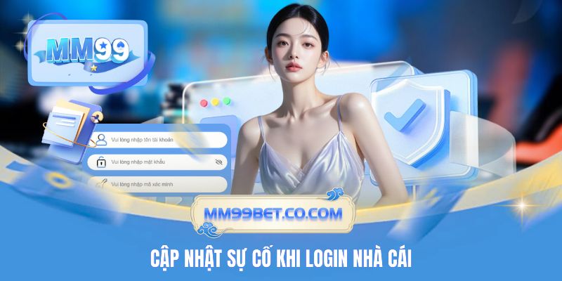 Cập nhật sự cố khi login nhà cái Cập nhật sự cố khi login nhà cái