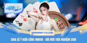 Chia Sẻ Ý Kiến Cùng MM99 - Đổi Mới Trải Nghiệm Chơi