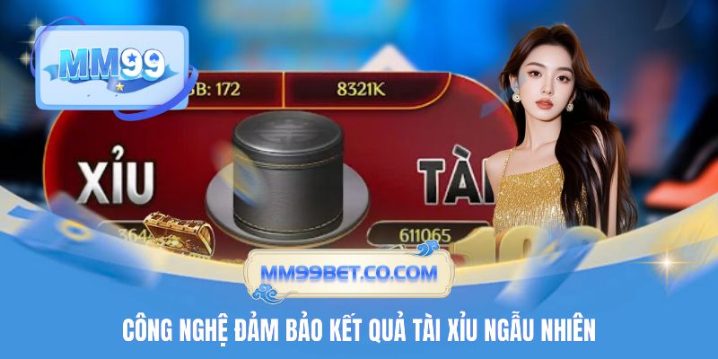 Công nghệ đảm bảo kết quả Tài Xỉu ngẫu nhiên