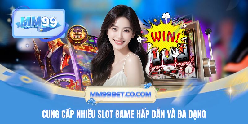 Cung cấp nhiều slot game hấp dẫn và đa dạng
