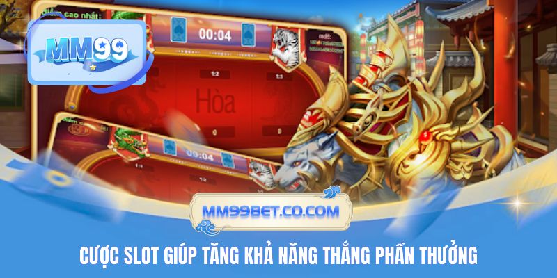 Cược slot giúp tăng khả năng thắng phần thưởng