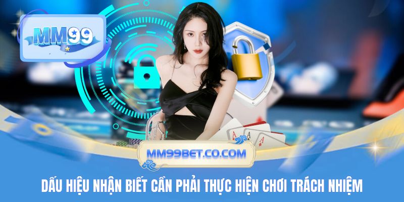 Dấu hiệu nhận biết cần phải thực hiện chơi trách nhiệm Dấu hiệu nhận biết cần phải thực hiện chơi trách nhiệm