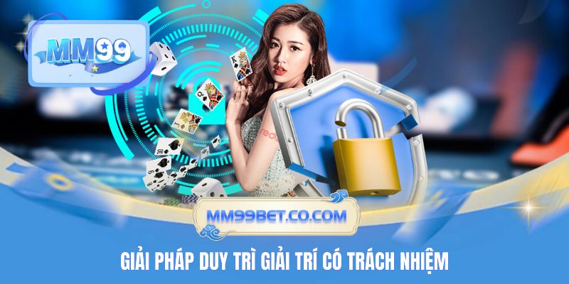 Giải pháp duy trì giải trí có trách nhiệm Giải pháp duy trì giải trí có trách nhiệm