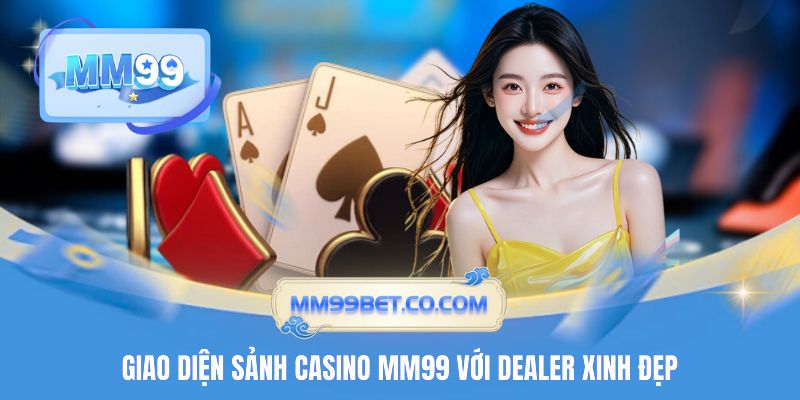 Giao diện sảnh casino MM99 với dealer xinh đẹp