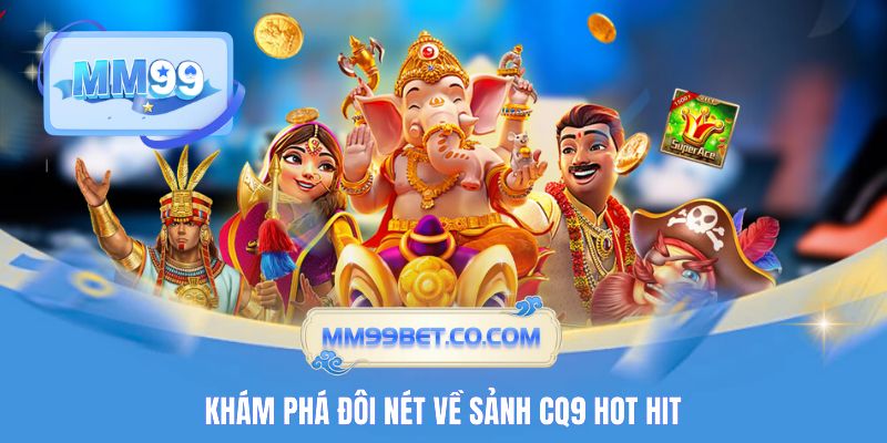 Khám phá đôi nét về sảnh CQ9 hot hit