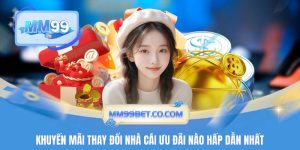 Khuyến Mãi Thay Đổi Nhà Cái Ưu Đãi Nào Hấp Dẫn Nhất