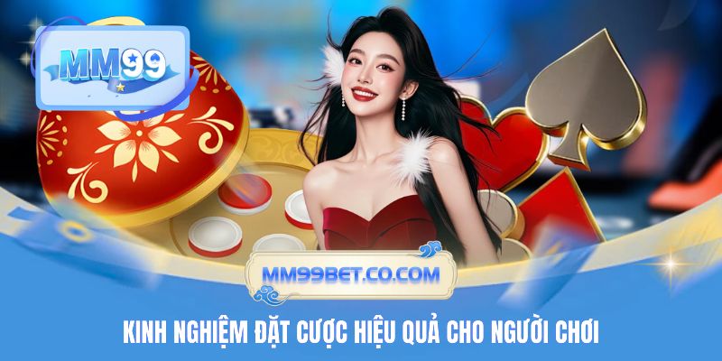 Kinh nghiệm đặt cược hiệu quả cho người chơi