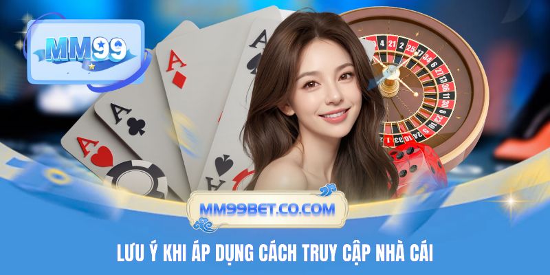 Lưu ý khi áp dụng cách truy cập MM99 Lưu ý khi áp dụng cách truy cập MM99