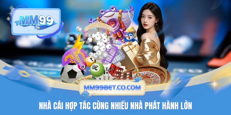 Nhà cái hợp tác cùng nhiều nhà phát hành lớn Nhà cái hợp tác cùng nhiều nhà phát hành lớn