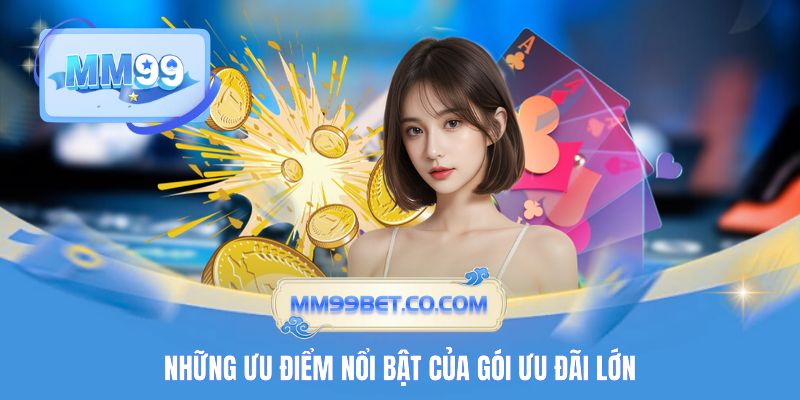 Những ưu điểm nổi bật của gói ưu đãi lớn
