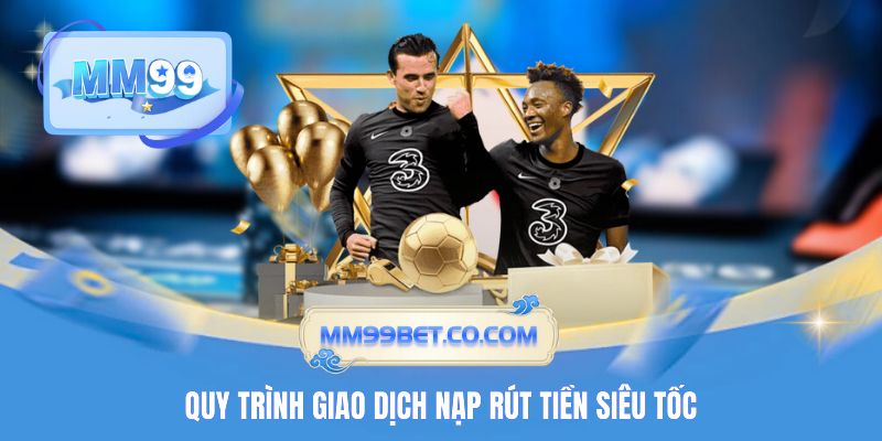 Quy trình giao dịch nạp rút tiền siêu tốc