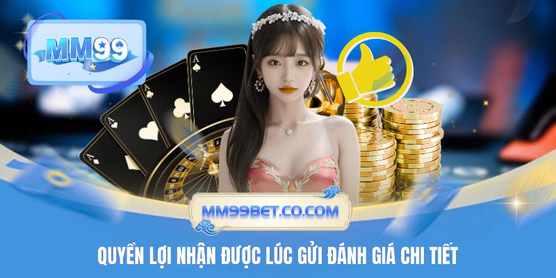 Quyền lợi nhận được lúc gửi đánh giá chi tiết 