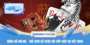 Rồng Hổ Online - Trò Chơi Cá Cược Bài Hấp Dẫn Tại Việt Nam