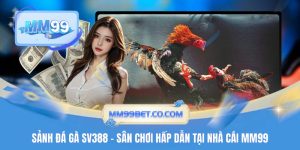 Sảnh Đá Gà SV388 - Sân Chơi Hấp Dẫn Tại Nhà Cái MM99