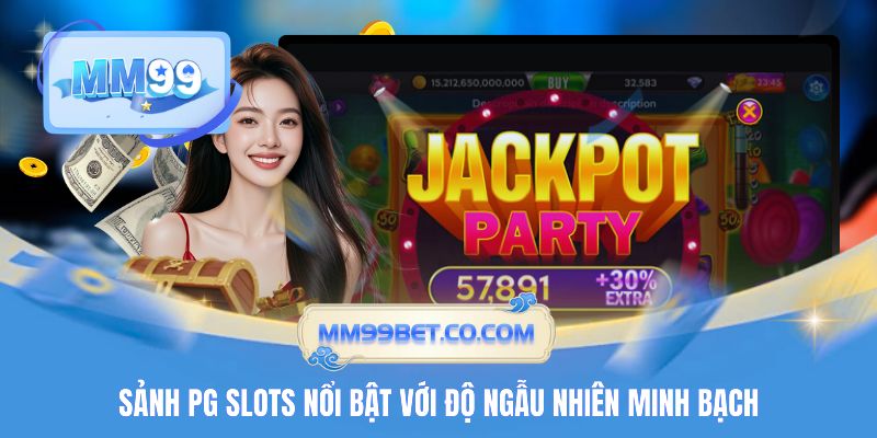 Sảnh PG Slots nổi bật với độ ngẫu nhiên minh bạch