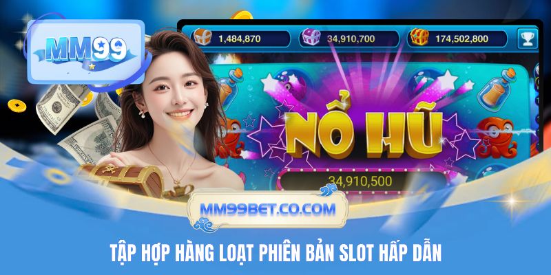 Tập hợp hàng loạt phiên bản slot hấp dẫn