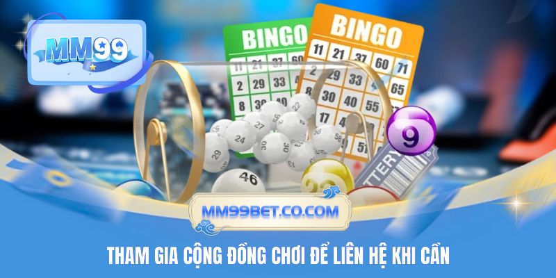 Tham gia cộng đồng chơi để liên hệ khi cần Tham gia cộng đồng chơi để liên hệ khi cần