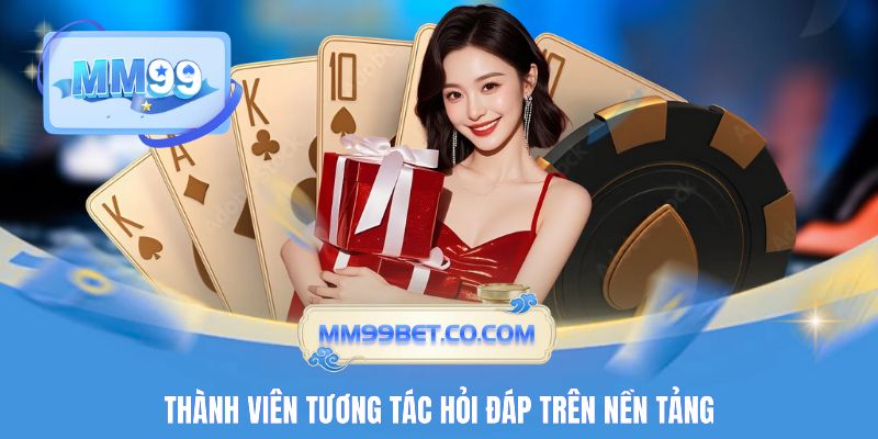 Thành viên tương tác hỏi đáp trên nền tảng