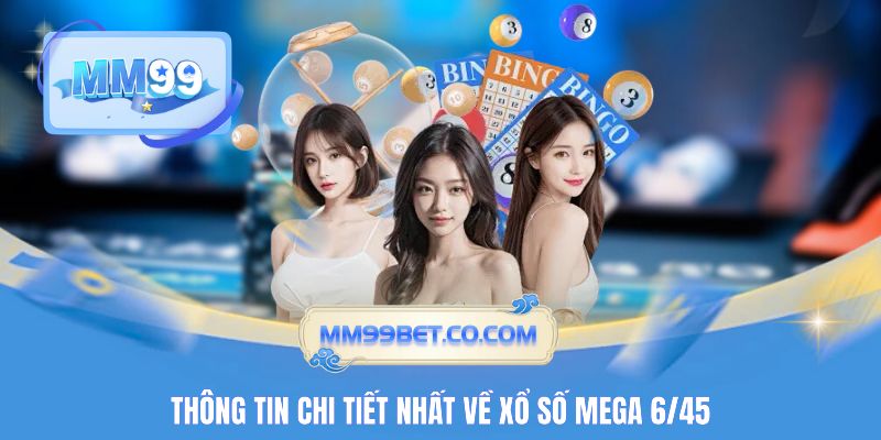 Thông tin chi tiết nhất về xổ số Mega 6/45 Thông tin chi tiết nhất về xổ số Mega 6/45