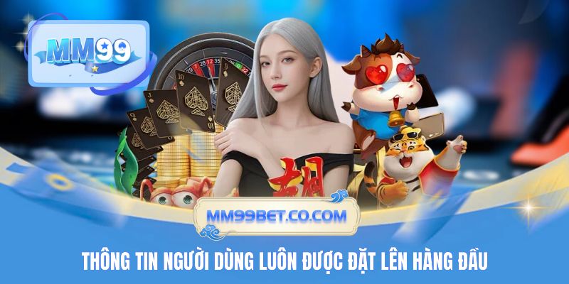 Thông tin người dùng luôn được đặt lên hàng đầu Thông tin người dùng luôn được đặt lên hàng đầu