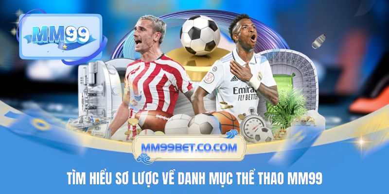 Tìm hiểu sơ lược về danh mục thể thao MM99