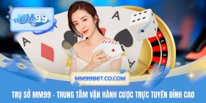 Trụ Sở MM99 - Trung Tâm Vận Hành Cược Trực Tuyến Đỉnh Cao