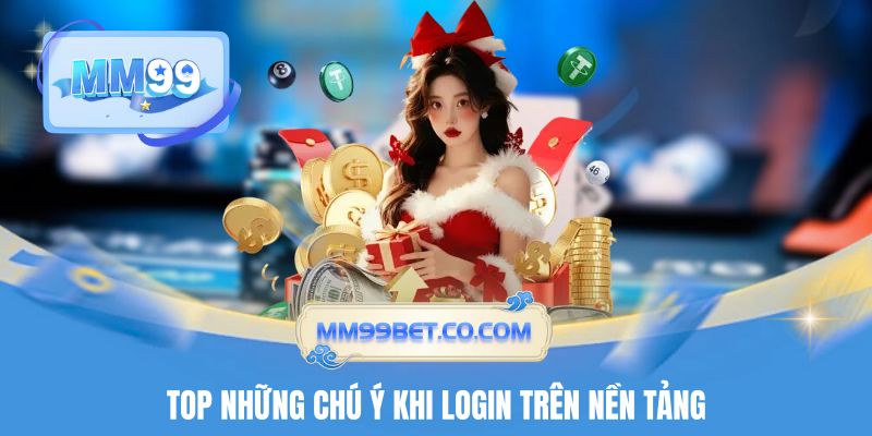Top những chú ý khi login trên nền tảng